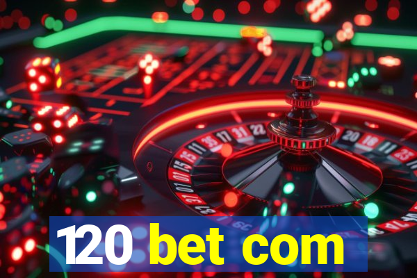 120 bet com