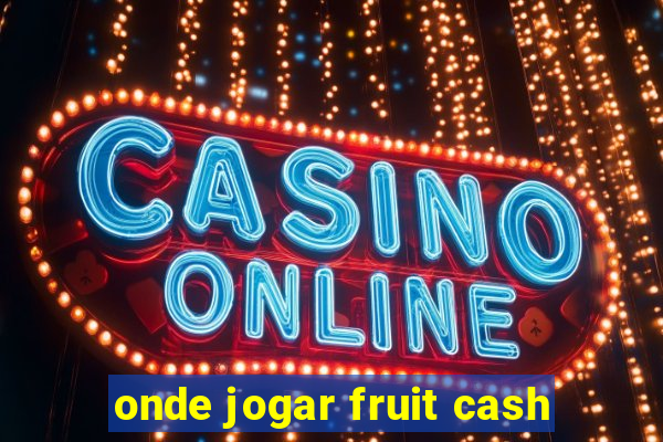 onde jogar fruit cash