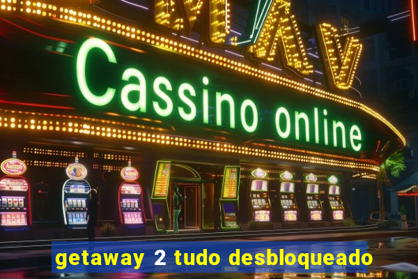 getaway 2 tudo desbloqueado