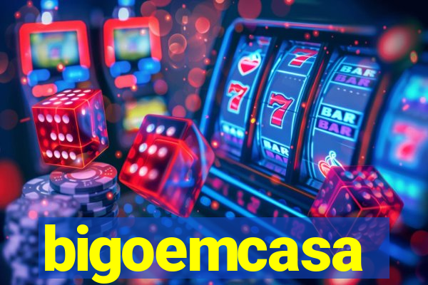 bigoemcasa