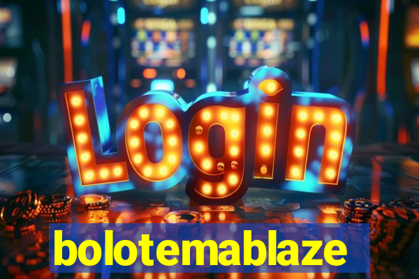 bolotemablaze