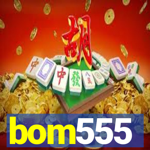 bom555