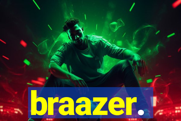 braazer.