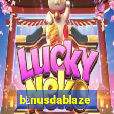 b么nusdablaze