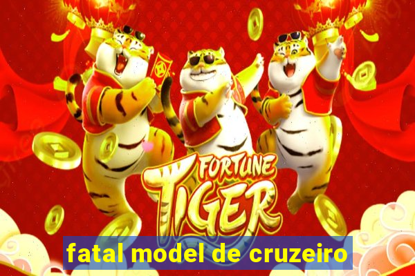 fatal model de cruzeiro