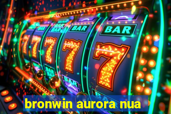 bronwin aurora nua