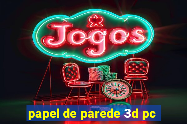 papel de parede 3d pc