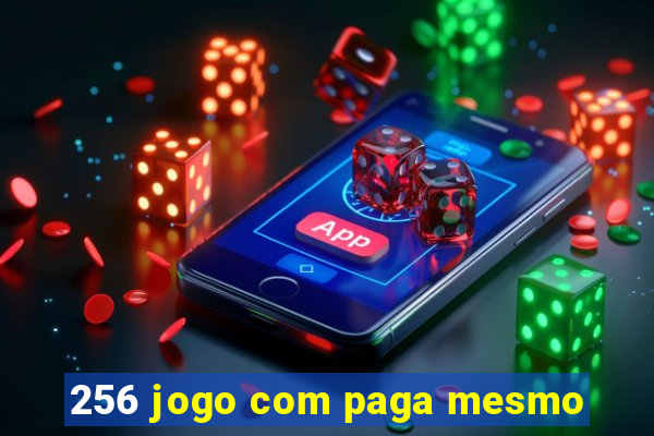 256 jogo com paga mesmo