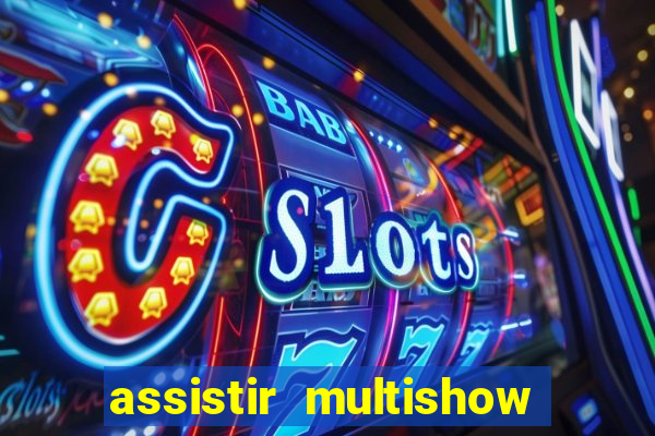 assistir multishow ao vivo de graça