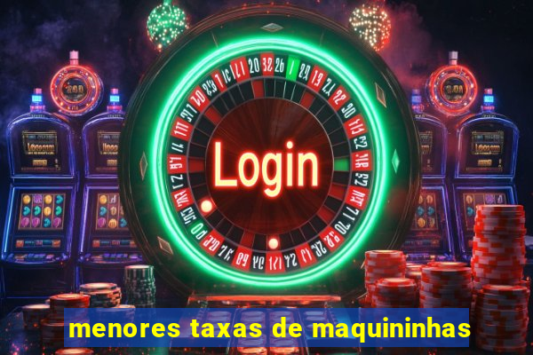 menores taxas de maquininhas