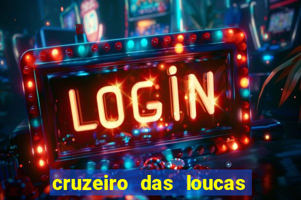 cruzeiro das loucas onde assistir