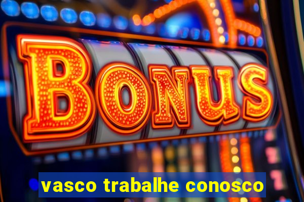 vasco trabalhe conosco