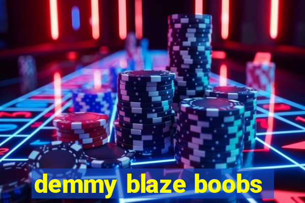 demmy blaze boobs