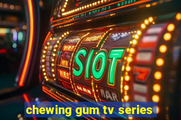 chewing gum tv series