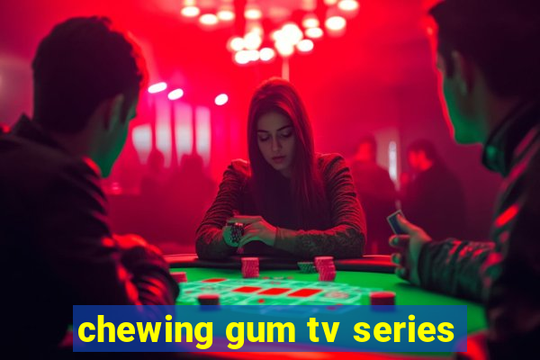 chewing gum tv series