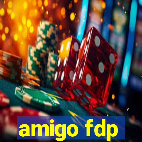 amigo fdp