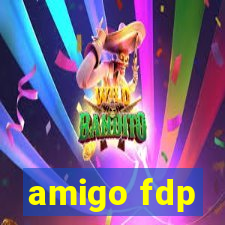 amigo fdp