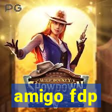 amigo fdp