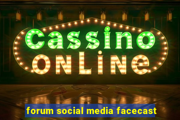 forum social media facecast