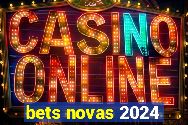 bets novas 2024