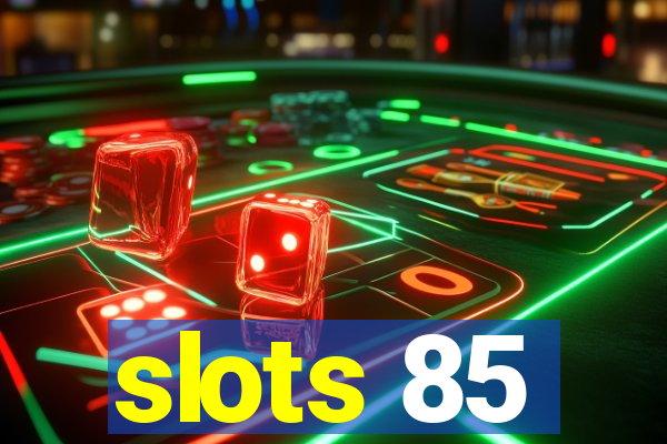 slots 85