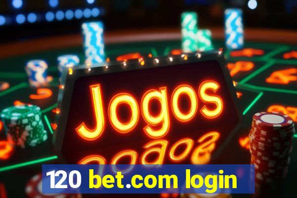 120 bet.com login