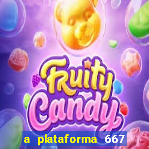 a plataforma 667 bet é confiável