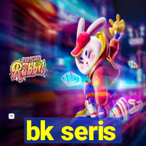 bk seris