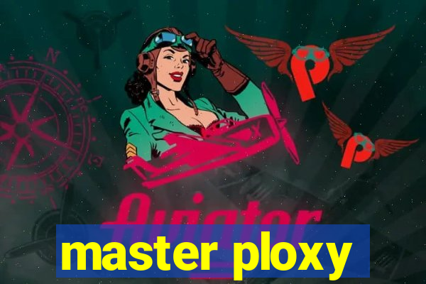 master ploxy