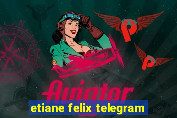 etiane felix telegram