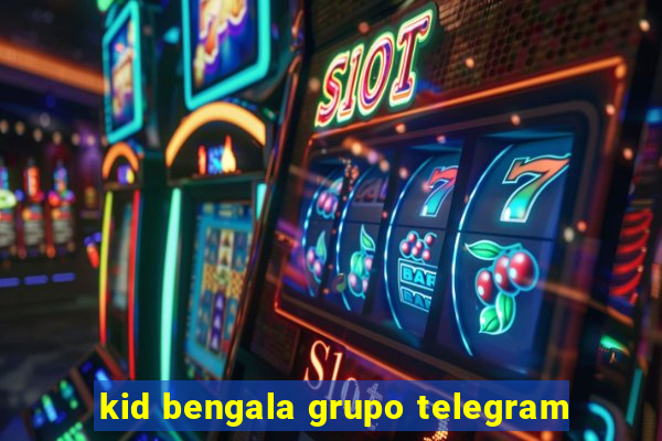 kid bengala grupo telegram