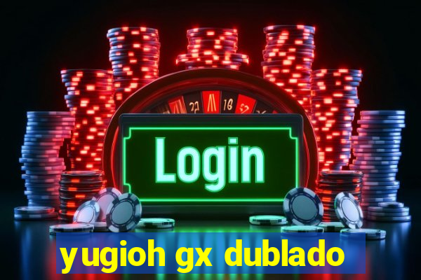 yugioh gx dublado