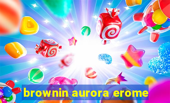 brownin aurora erome