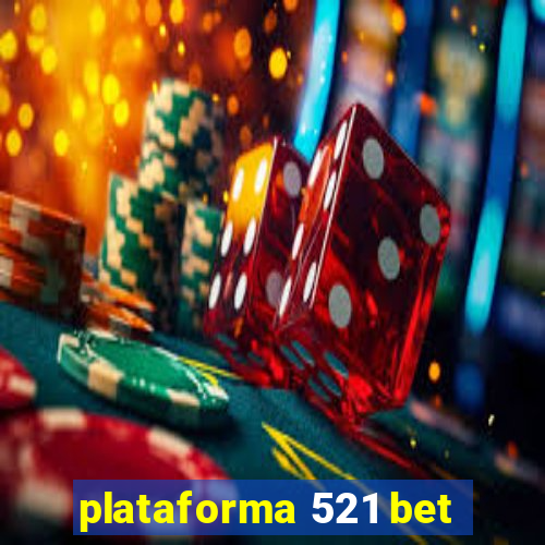 plataforma 521 bet