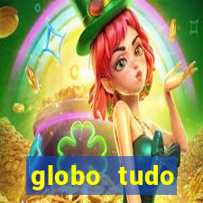 globo tudo absolutamente tudo