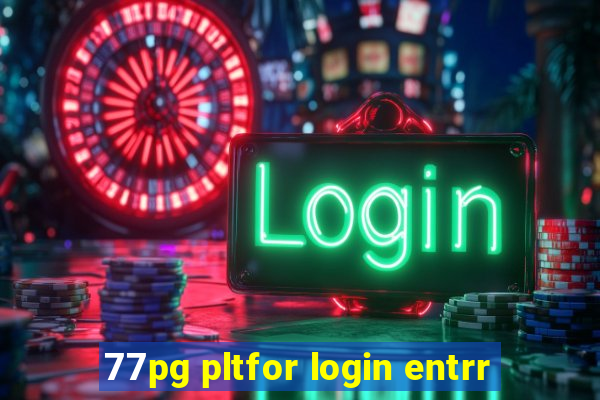 77pg pltfor login entrr