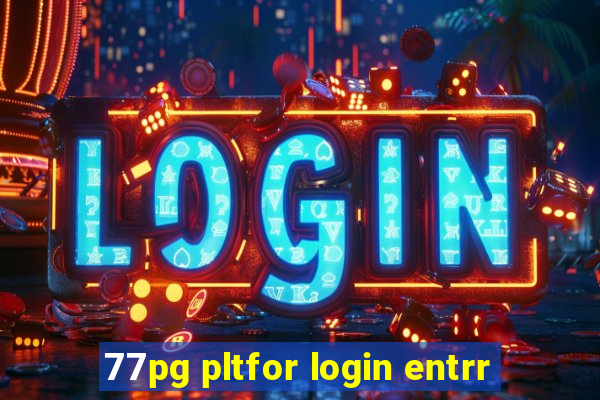 77pg pltfor login entrr