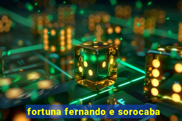 fortuna fernando e sorocaba