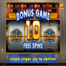 como jogar na iq option