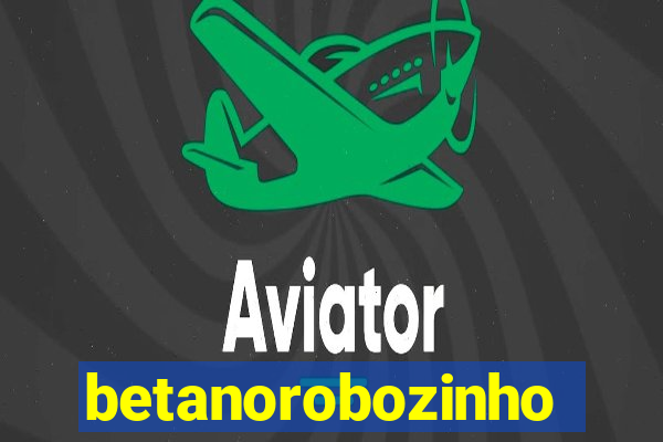 betanorobozinho