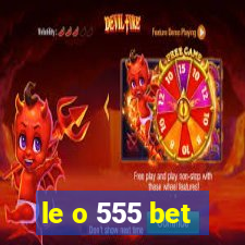 le o 555 bet