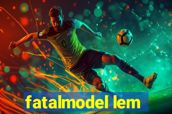 fatalmodel lem