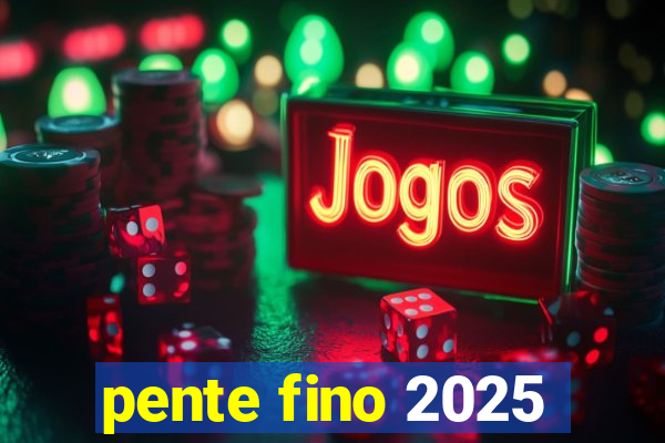 pente fino 2025