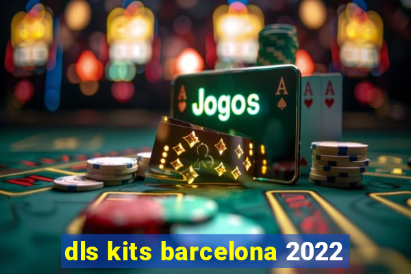 dls kits barcelona 2022