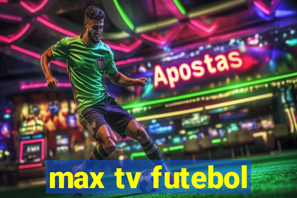 max tv futebol