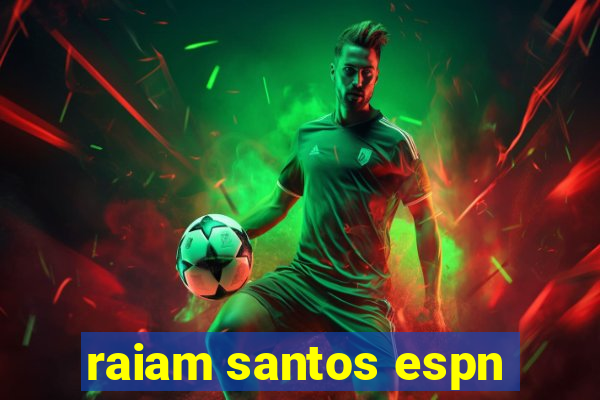 raiam santos espn