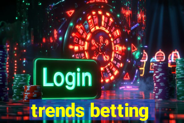 trends betting