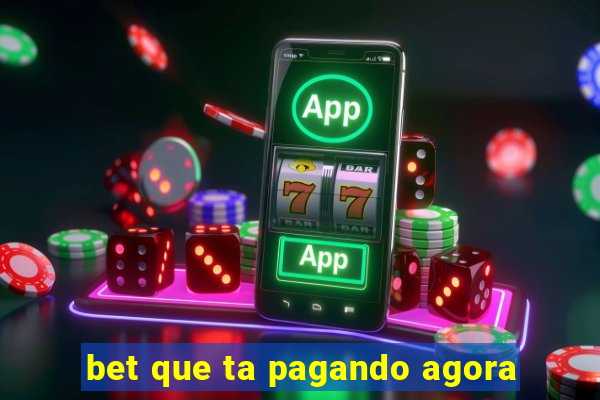 bet que ta pagando agora