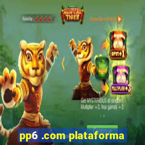 pp6 .com plataforma