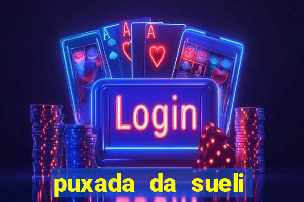 puxada da sueli jogo do bicho